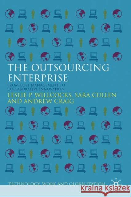 The Outsourcing Enterprise: From Cost Management to Collaborative Innovation Willcocks, L. 9781349312269 Palgrave MacMillan