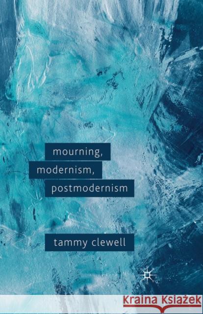 Mourning, Modernism, Postmodernism T. Clewell 9781349312306 Palgrave MacMillan