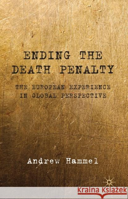 Ending the Death Penalty: The European Experience in Global Perspective Hammel, A. 9781349312351 Palgrave MacMillan