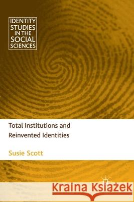 Total Institutions and Reinvented Identities S. Scott   9781349312412 Palgrave Macmillan
