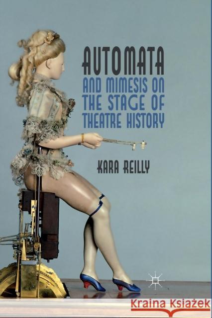 Automata and Mimesis on the Stage of Theatre History K. Reilly   9781349312436 Palgrave Macmillan