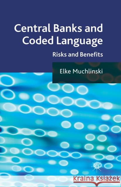Central Banks and Coded Language: Risks and Benefits Muchlinski, Elke 9781349312672 Palgrave Macmillan