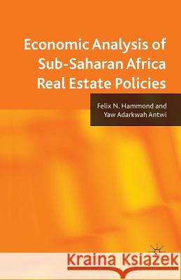 Economic Analysis of Sub-Saharan Africa Real Estate Policies F. N. Hammond Y. Antwi 9781349312696 Palgrave MacMillan