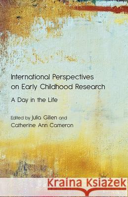 International Perspectives on Early Childhood Research: A Day in the Life Gillen, J. 9781349312795