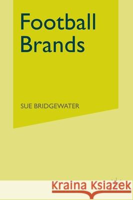 Football Brands S. Bridgewater   9781349312856 Palgrave Macmillan