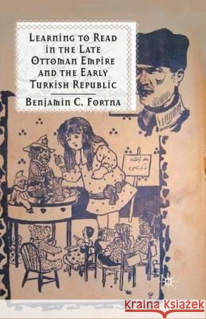 Learning to Read in the Late Ottoman Empire and the Early Turkish Republic B. Fortna   9781349313167 Palgrave Macmillan