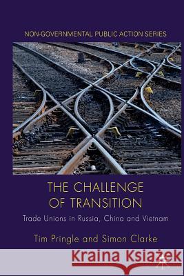 The Challenge of Transition: Trade Unions in Russia, China and Vietnam Pringle, Tim 9781349313365 Palgrave Macmillan