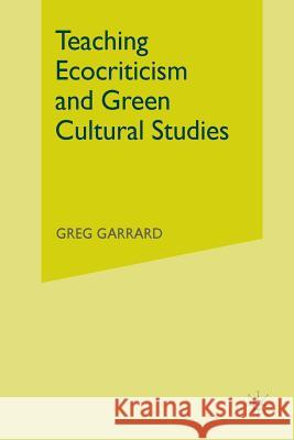 Teaching Ecocriticism and Green Cultural Studies Garrard G   9781349313709 Palgrave Macmillan