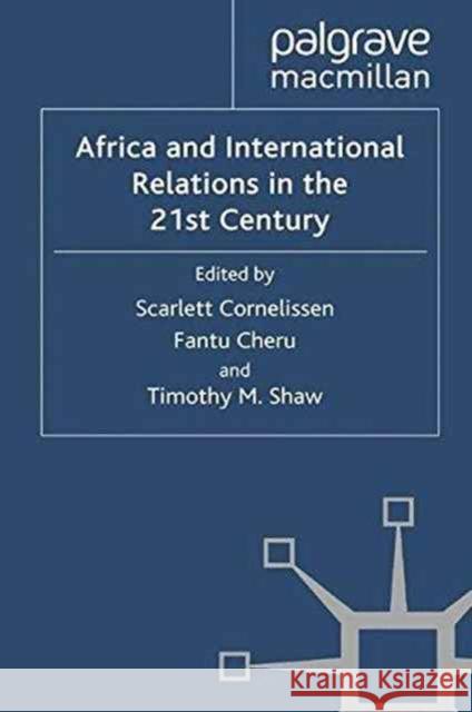 Africa and International Relations in the 21st Century S. Cornelissen F. Cheru T. Shaw 9781349313846 Palgrave Macmillan
