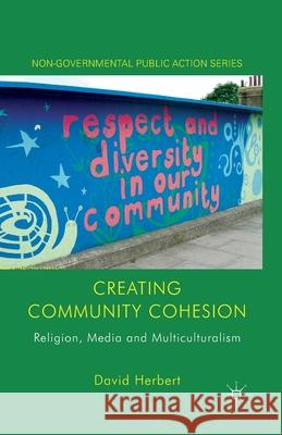 Creating Community Cohesion: Religion, Media and Multiculturalism Herbert, D. 9781349314508 Palgrave Macmillan
