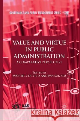 Value and Virtue in Public Administration: A Comparative Perspective De Vries, Michiel S. 9781349314546 Palgrave Macmillan