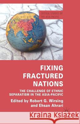 Fixing Fractured Nations: The Challenge of Ethnic Separatism in the Asia-Pacific Wirsing, R. 9781349314645