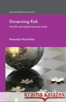 Governing Risk: The IMF and Global Financial Crises Moschella, M. 9781349314706