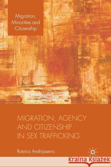Migration, Agency and Citizenship in Sex Trafficking R. Andrijasevic   9781349314768 Palgrave Macmillan