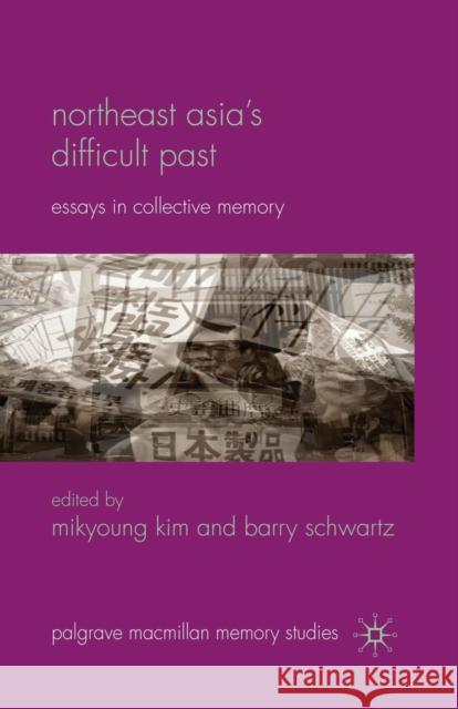 Northeast Asia's Difficult Past: Essays in Collective Memory Kim, Mikyoung 9781349314850 Palgrave MacMillan