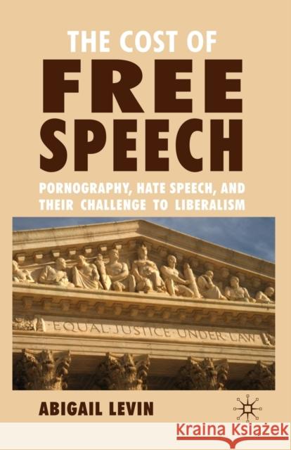 The Cost of Free Speech: Pornography, Hate Speech, and Their Challenge to Liberalism Levin, A. 9781349315062 Palgrave MacMillan