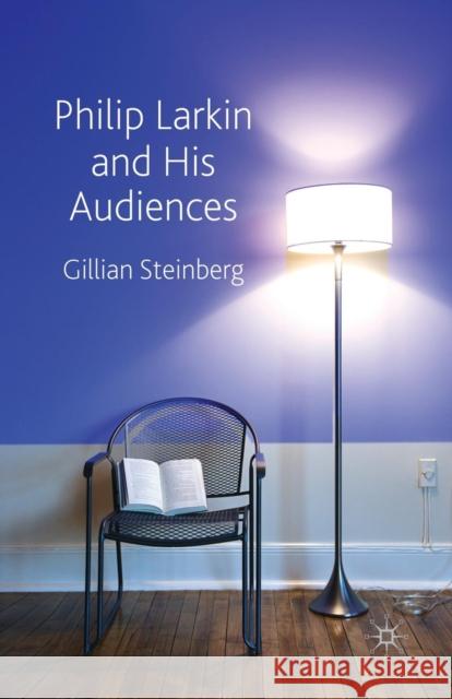 Philip Larkin and His Audiences Gillian Steinberg G. Steinberg 9781349315208