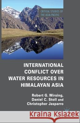 International Conflict Over Water Resources in Himalayan Asia Wirsing, R. 9781349315222