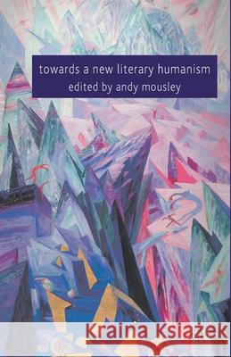 Towards a New Literary Humanism Andy Mousley   9781349315307