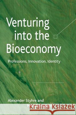 Venturing Into the Bioeconomy: Professions, Innovation, Identity Styhre, A. 9781349315505 Palgrave Macmillan