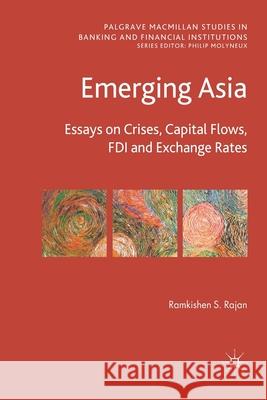 Emerging Asia: Essays on Crises, Capital Flows, FDI and Exchange Rates Rajan, R. 9781349315628 Palgrave Macmillan