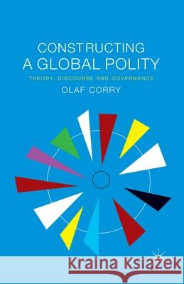Constructing a Global Polity: Theory, Discourse and Governance Corry, Olaf 9781349315840 Palgrave Macmillan