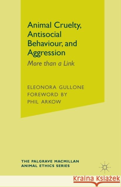 Animal Cruelty, Antisocial Behaviour, and Aggression: More Than a Link Gullone, Eleonora 9781349316151