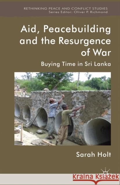 Aid, Peacebuilding and the Resurgence of War: Buying Time in Sri Lanka Holt, S. 9781349316472 Palgrave Macmillan