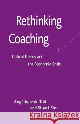 Rethinking Coaching: Critical Theory and the Economic Crisis Du Toit, Angélique 9781349316519