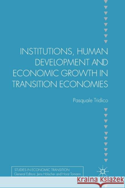 Institutions, Human Development and Economic Growth in Transition Economies P. Tridico   9781349316557 Palgrave Macmillan