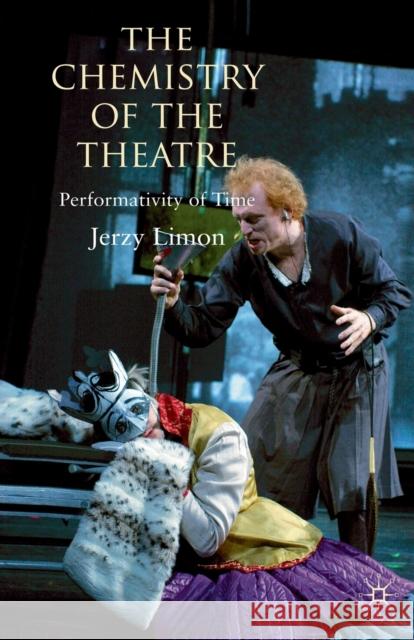 The Chemistry of the Theatre: Performativity of Time Limon, Jerzy 9781349316830 Palgrave Macmillan