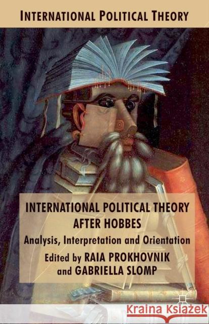 International Political Theory After Hobbes: Analysis, Interpretation and Orientation Prokhovnik, R. 9781349316878 Palgrave Macmillan