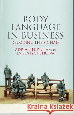 Body Language in Business: Decoding the Signals Furnham, A. 9781349317196 Palgrave Macmillan