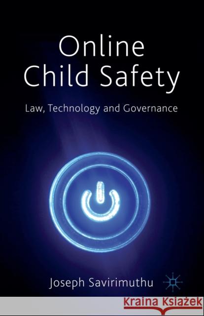 Online Child Safety: Law, Technology and Governance Savirimuthu, Joseph 9781349317233