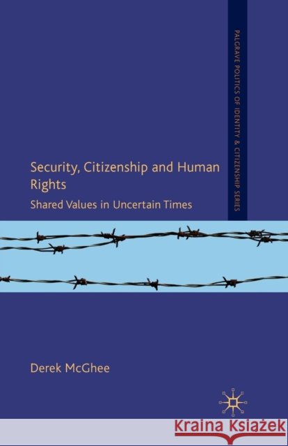Security, Citizenship and Human Rights: Shared Values in Uncertain Times McGhee, D. 9781349317257 Palgrave Macmillan