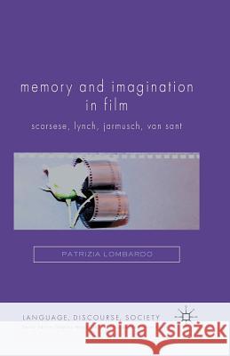 Memory and Imagination in Film: Scorsese, Lynch, Jarmusch, Van Sant Lombardo, P. 9781349317431 Palgrave Macmillan