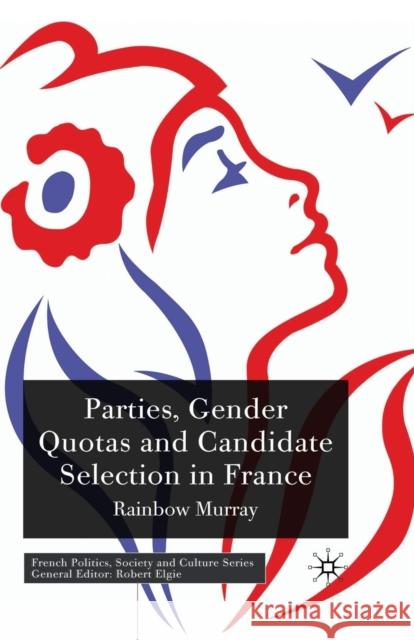 Parties, Gender Quotas and Candidate Selection in France R. Murray 9781349317912 Palgrave MacMillan