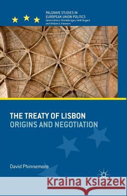 The Treaty of Lisbon: Origins and Negotiation Phinnemore, D. 9781349317936 Palgrave Macmillan