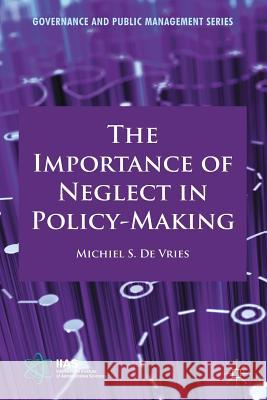 The Importance of Neglect in Policy-Making Michiel S de Vries, Professor   9781349318049 Palgrave MacMillan