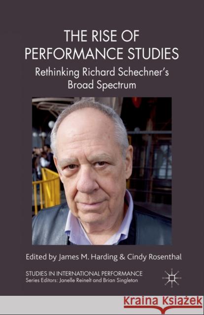 The Rise of Performance Studies: Rethinking Richard Schechner's Broad Spectrum Harding, J. 9781349318063 Palgrave Macmillan