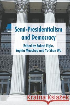 Semi-Presidentialism and Democracy R. Elgie S. Moestrup Y. Wu 9781349318087 Palgrave Macmillan