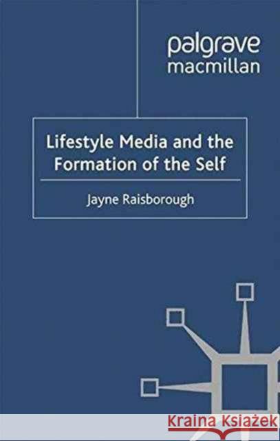 Lifestyle Media and the Formation of the Self J. Raisborough   9781349318124 Palgrave Macmillan