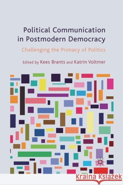 Political Communication in Postmodern Democracy: Challenging the Primacy of Politics Brants, K. 9781349318278 Palgrave Macmillan