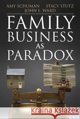 Family Business as Paradox Amy Schuman Stacy Stutz John L., Professor Ward 9781349318537 Palgrave MacMillan