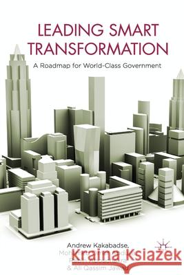 Leading Smart Transformation: A Roadmap for World Class Government Kakabadse, A. 9781349318599