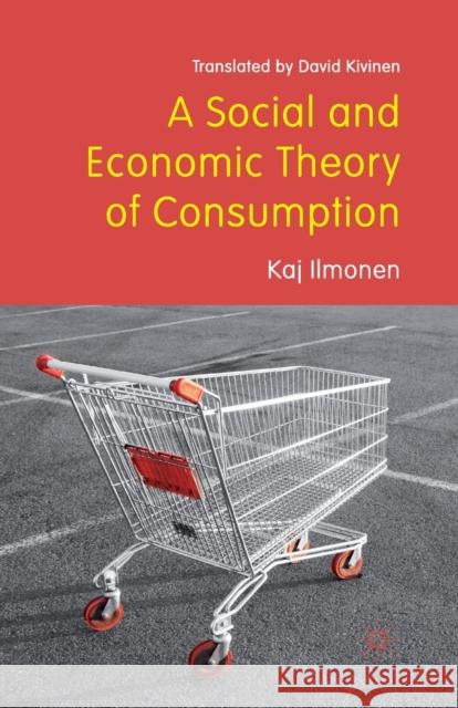 A Social and Economic Theory of Consumption K. Ilmonen David Kivinen P. Sulkunen 9781349318735 Palgrave Macmillan