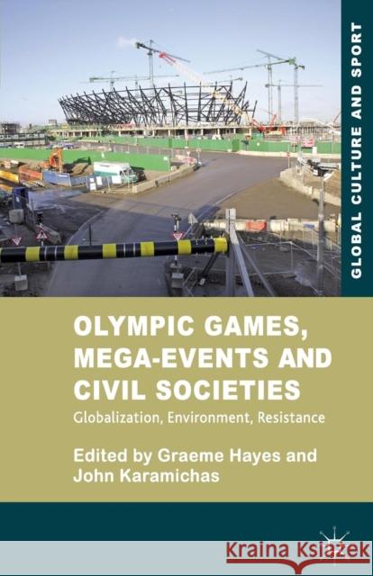 Olympic Games, Mega-Events and Civil Societies: Globalization, Environment, Resistance Hayes, G. 9781349318810 Palgrave Macmillan