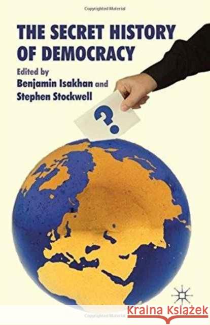 The Secret History of Democracy Benjamin Isakhan Stephen Stockwell  9781349318872 Palgrave Macmillan