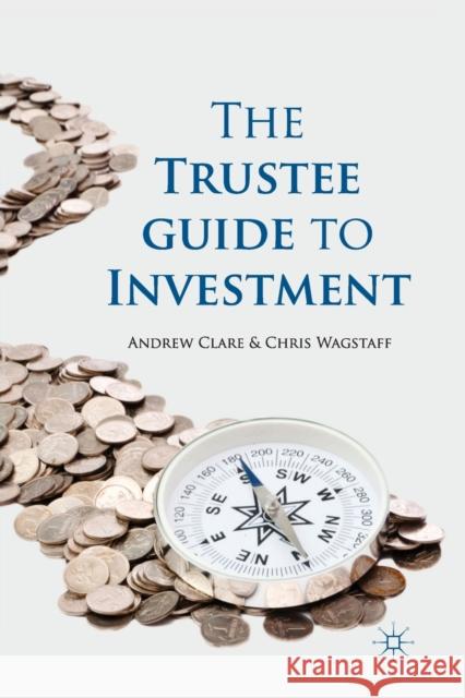 The Trustee Guide to Investment Andrew Clare Chris Wagstaff  9781349318933 Palgrave Macmillan