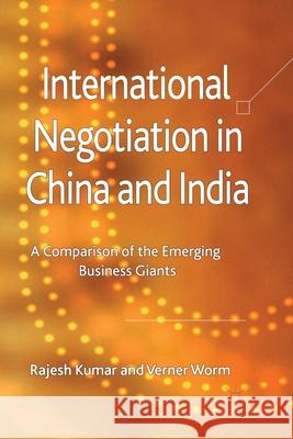 International Negotiation in China and India: A Comparison of the Emerging Business Giants Kumar, R. 9781349319213 Palgrave Macmillan